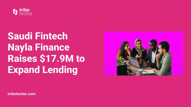 Saudi Fintech Nayla Raises $17.9M for Micro Business Lending
