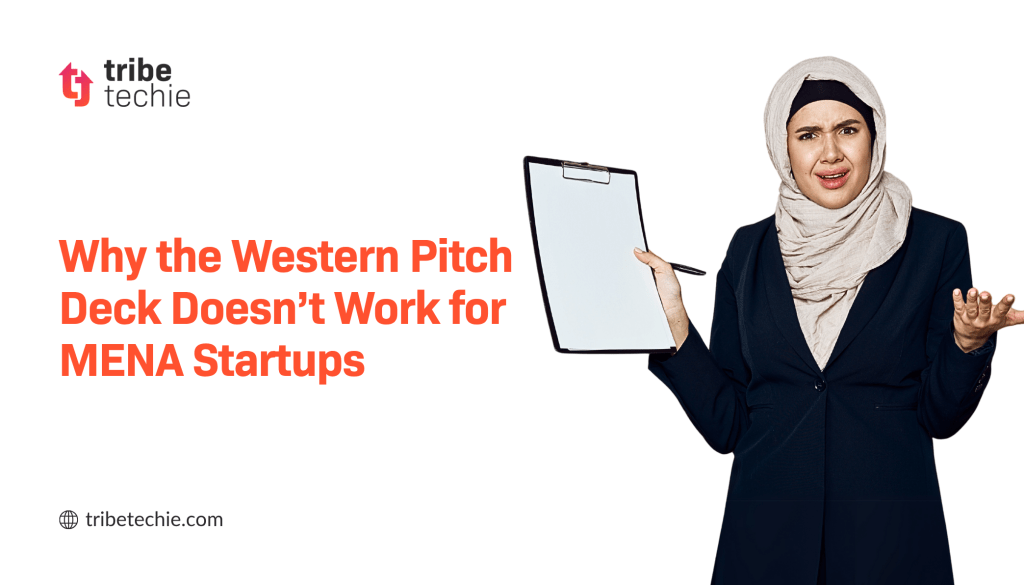 Credit: Tribe Techie Why Western Pitch Deck Doesn’t Work for MENA Startups