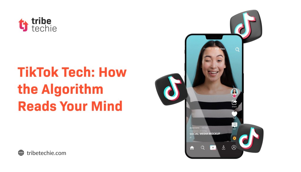 Credit: Tribe Techie TikTok Tech: How the Algorithm Reads Your Mind