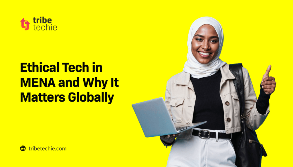 Credit: Tribe Techie Ethical Tech in MENA and Why the World Is Watching