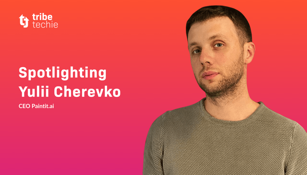 Credit: Tribe Techie “Design isn’t just what you see.” Paintit.ai’s Yulii Cherevko