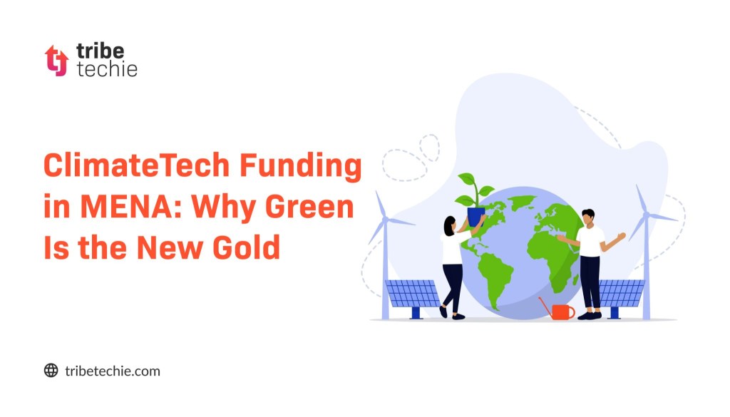 ClimateTech Funding in MENA: Why Green Is the New Gold