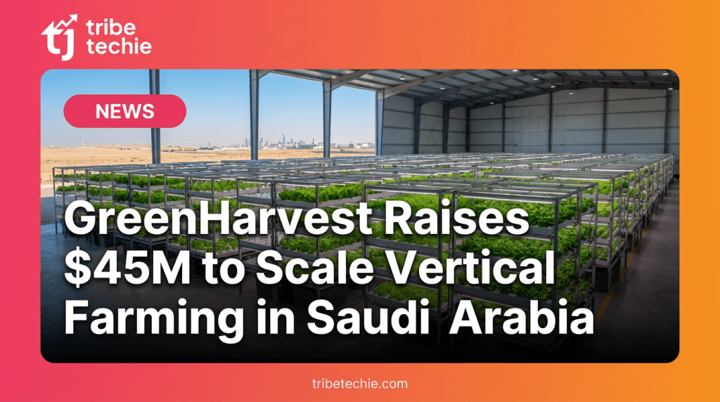 GreenHarvest Raises $45M to Scale Vertical Farming in Saudi Arabia 