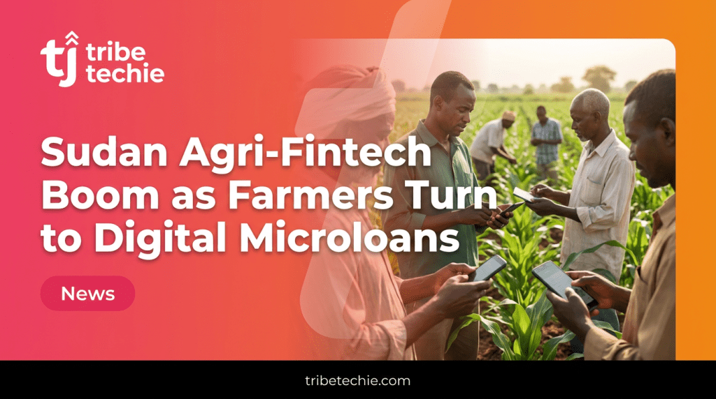 Sudan Agri-Fintech Boom as Farmers Turn to Digital Microloans 